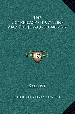 Catiline összeesküvése és a Jurgurthinus-háború - The Conspiracy Of Catiline And The Jurgurthine War