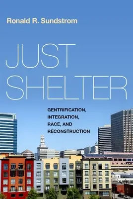 Csak menedék: Gentrifikáció, integráció, faji hovatartozás és újjáépítés - Just Shelter: Gentrification, Integration, Race, and Reconstruction