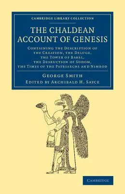 A Genezis káldeus beszámolója: A teremtés, az ember bukása, az özönvíz, Bábel tornya, Szodoma pusztulása leírását tartalmazza, - The Chaldean Account of Genesis: Containing the Description of the Creation, the Fall of Man, the Deluge, the Tower of Babel, the Desruction of Sodom,