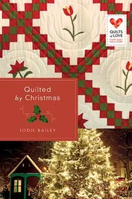 Steppelt karácsonyra: Quilts of Love sorozat - Quilted by Christmas: Quilts of Love Series