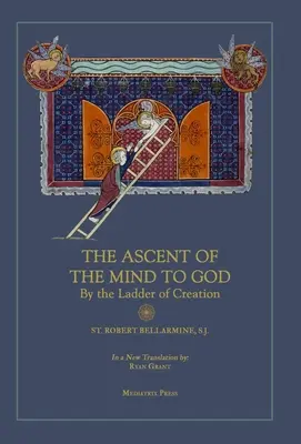 Az elme felemelkedése Istenhez: A teremtés létráján - Ascent of the Mind to God: By the Ladder of Creation