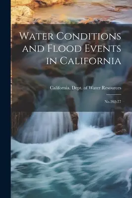 Vízállapotok és árvízi események Kaliforniában: 202-77. sz. - Water Conditions and Flood Events in California: No.202-77