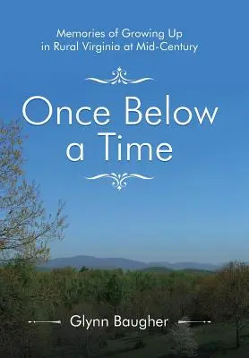 Once Below a Time: Emlékek a vidéki Virginiában való felnőtté válásról a század közepén - Once Below a Time: Memories of Growing up in Rural Virginia at Midcentury