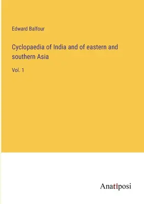 Cyclopaedia of India and of eastern and southern Asia: Vol. 1