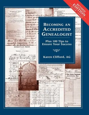 Akkreditált genealógussá válás: Plusz 100 tipp a sikerhez (átdolgozott) - Becoming an Accredited Genealogist: Plus 100 Tips to Ensure Your Success (Revised)