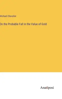 Az arany értékének valószínű csökkenéséről - On the Probable Fall in the Value of Gold