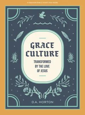 Grace Culture - Tini bibliatanulmányozó könyv: Jézus szeretete által átalakulva - Grace Culture - Teen Bible Study Book: Transformed by the Love of Jesus