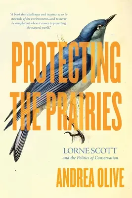 A prérik védelme: Lorne Scott és a természetvédelem politikája - Protecting the Prairies: Lorne Scott and the Politics of Conservation