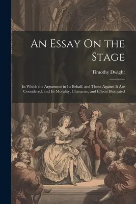 Esszé a színpadról: amelyben a mellette és ellene szóló érveket, valamint erkölcsiségét, jellegét és hatásait vizsgálják meg. - An Essay On the Stage: In Which the Arguments in Its Behalf, and Those Against It Are Considered, and Its Morality, Character, and Effects Il