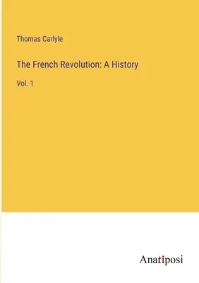 A francia forradalom: A History: 1. kötet - The French Revolution: A History: Vol. 1