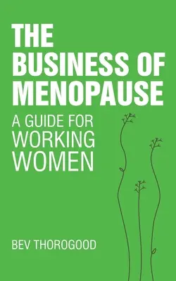 A menopauza üzletága: A Guide for Working Women - The Business of Menopause: A Guide for Working Women