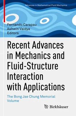 Recent Advances in Mechanics and Fluid-Structure Interaction with Applications: A Bong Jae Chung-emlékkötet - Recent Advances in Mechanics and Fluid-Structure Interaction with Applications: The Bong Jae Chung Memorial Volume