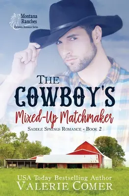 A cowboy összekevert párkeresője: A Christian Romance - The Cowboy's Mixed-Up Matchmaker: A Christian Romance