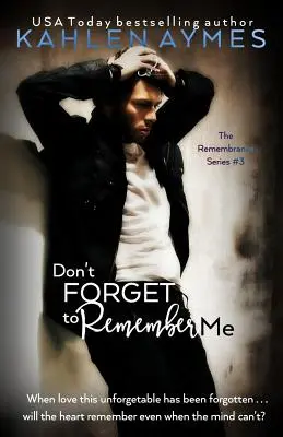 Ne felejts el emlékezni rám! Az Emlékezés sorozat, 3. könyv - Don't Forget to Remember Me: The Remembrance Series, Book 3