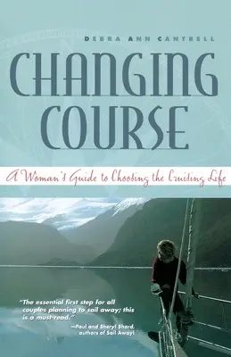 Irányváltás: Egy nő útmutatója a hajós élet választásához - Changing Course: A Woman's Guide to Choosing the Cruising Life