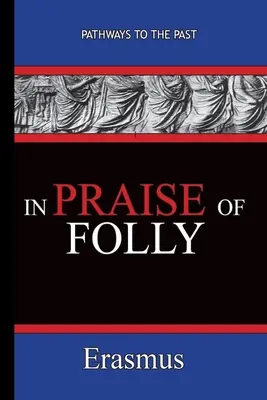 A bolondság dicsérete - Erasmus: Erasmus: Út a múltba - Pathways To The Past - In Praise of Folly - Erasmus: Pathways To The Past