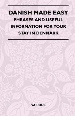 Dánul könnyűszerrel - Kifejezések és hasznos információk a dániai tartózkodáshoz - Danish Made Easy - Phrases and Useful Information for Your Stay in Denmark