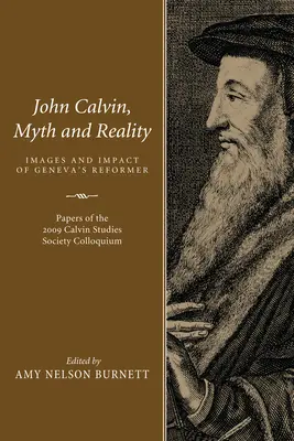 Kálvin János, mítosz és valóság: A genfi reformátor képei és hatása - John Calvin, Myth and Reality: Images and Impact of Geneva's Reformer