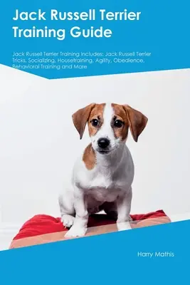 Jack Russell Terrier kiképzési útmutató Jack Russell Terrier kiképzés tartalmazza: Jack Russell Terrier Trükkök, szocializálás, szobatisztaság, ügyesség, engedelmesség. - Jack Russell Terrier Training Guide Jack Russell Terrier Training Includes: Jack Russell Terrier Tricks, Socializing, Housetraining, Agility, Obedienc