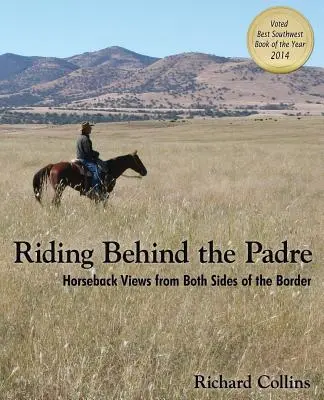 Lovaglás a páter mögött: Lovas nézetek a határ mindkét oldaláról - Riding Behind the Padre: Horseback Views from Both Sides of the Border