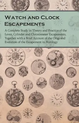 Óra- és órahuzatok;A karos, hengeres és kronométeres járatok teljes elméleti és gyakorlati tanulmánya, rövid ismertetéssel együtt. - Watch and Clock Escapements;A Complete Study in Theory and Practice of the Lever, Cylinder and Chronometer Escapements, Together with a Brief Account