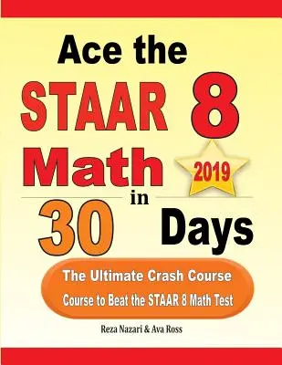 A STAAR 8 matematika teszt 30 nap alatt: A végső gyorstalpaló tanfolyam a STAAR 8 matematika teszt legyőzéséhez - Ace the STAAR 8 Math in 30 Days: The Ultimate Crash Course to Beat the STAAR 8 Math Test