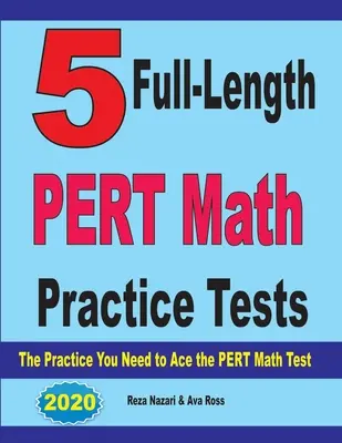 5 teljes hosszúságú PERT matematikai gyakorló teszt: A PERT matematika teszthez szükséges gyakorlatok - 5 Full-Length PERT Math Practice Tests: The Practice You Need to Ace the PERT Math Test