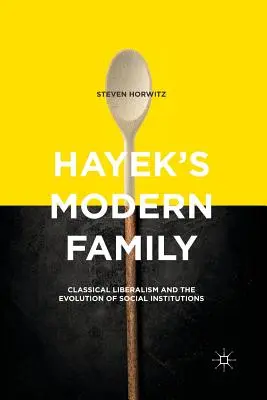 Hayek modern családja: A klasszikus liberalizmus és a társadalmi intézmények fejlődése - Hayek's Modern Family: Classical Liberalism and the Evolution of Social Institutions