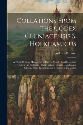 Collations From the Codex Cluniacensis S. Holkhamicus: Cicero kilencedik századi kézirata, amely jelenleg Lord Leicester holkhami könyvtárában található; egyes kéziratokkal. - Collations From the Codex Cluniacensis S. Holkhamicus: A Ninth-Century Manuscript of Cicero, Now in Lord Leicester's Library at Holkham; With Certain