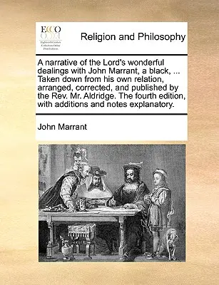 Elbeszélés az Úr csodálatos dolgairól John Marrant, egy fekete, ... Saját beszámolójából vették le, rendezte, javította és kiadta a t - A Narrative of the Lord's Wonderful Dealings with John Marrant, a Black, ... Taken Down from His Own Relation, Arranged, Corrected, and Published by t