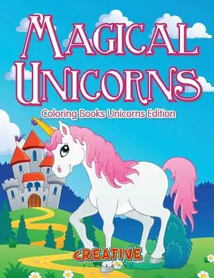 Varázslatos egyszarvúak - Színezőkönyvek Egyszarvúak kiadása - Magical Unicorns - Coloring Books Unicorns Edition