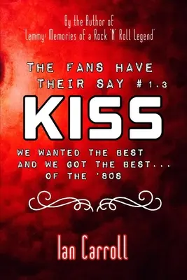 The Fans Have Their Say KISS: We Wanted the Best and We Got the Best - a '80-as évekből - The Fans Have Their Say KISS: We Wanted the Best and We Got the Best - of the '80s