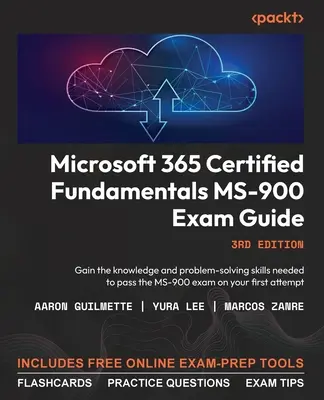 Microsoft 365 Certified Fundamentals MS-900 vizsgakalauz - harmadik kiadás: Szerezze meg az MS-900 vizsga letételéhez szükséges ismereteket és problémamegoldó készségeket o - Microsoft 365 Certified Fundamentals MS-900 Exam Guide - Third Edition: Gain the knowledge and problem-solving skills needed to pass the MS-900 exam o