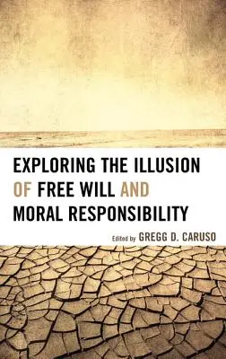 A szabad akarat és az erkölcsi felelősség illúziójának vizsgálata - Exploring the Illusion of Free Will and Moral Responsibility