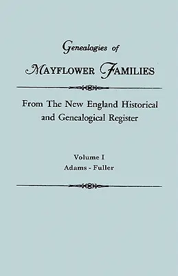 Genealogies of Mayflower Families from the New England Historical and Genealogical Register. in Three Volumes. I. kötet: Adams - Fuller - Genealogies of Mayflower Families from the New England Historical and Genealogical Register. in Three Volumes. Volume I: Adams - Fuller