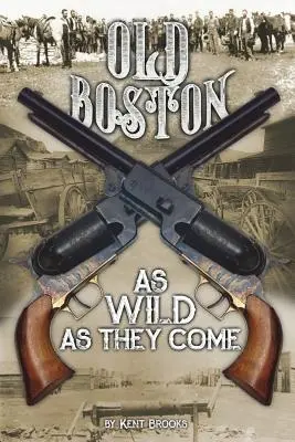 Old Boston: Old Boston: As Wild as They Come - Old Boston: As Wild as They Come