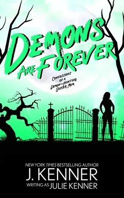 A démonok örökké élnek: Egy démonvadász focis anyuka vallomásai - Demons Are Forever: Confessions of a Demon-Hunting Soccer Mom