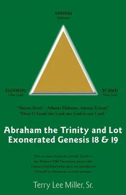 Ábrahám A Szentháromság és Lót felmentve 1Mózes 18. és 19. könyve: Ábrahám és a Szentháromság és Lót felmentve - Abraham The Trinity And Lot Exonerated Genesis 18 & 19: Abraham and the Trinity and Lot Exonerated