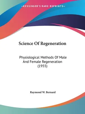 A megújulás tudománya: A férfi és női regeneráció élettani módszerei (1955) - Science Of Regeneration: Physiological Methods Of Male And Female Regeneration (1955)