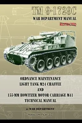 TM9-1729C Tüzérségi karbantartó könnyű harckocsi M24 Chaffee: és 155 mm-es löveghadlövész motoros kocsi M41 Műszaki kézikönyv - TM9-1729C Ordnance Maintenance Light Tank M24 Chaffee: and 155-mm Howitzer Motor Carriage M41 Technical Manual