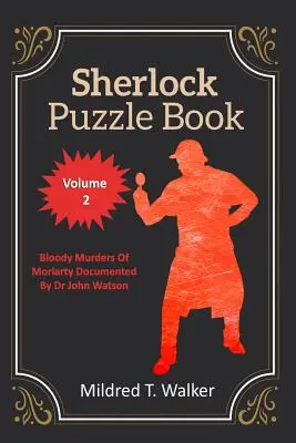 Sherlock rejtvénykönyv (2. kötet): Moriarty véres gyilkosságai: Dr. John Watson által dokumentálva - Sherlock Puzzle Book (Volume 2): Bloody Murders Of Moriarty Documented By Dr John Watson