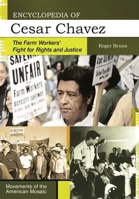 Cesar Chávez enciklopédiája: A mezőgazdasági munkások harca a jogokért és az igazságosságért - Encyclopedia of Cesar Chavez: The Farm Workers' Fight for Rights and Justice