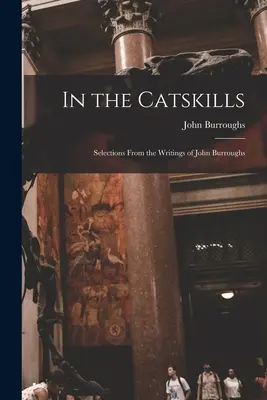 A Catskills-hegységben: Válogatás John Burroughs írásaiból - In the Catskills: Selections from the Writings of John Burroughs