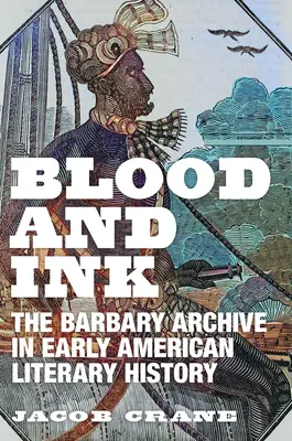 Vér és tinta: A barbár archívum a korai amerikai irodalomtörténetben - Blood and Ink: The Barbary Archive in Early American Literary History