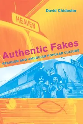 Hiteles hamisítványok: Vallás és az amerikai populáris kultúra - Authentic Fakes: Religion and American Popular Culture