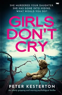 A lányok nem sírnak: Egy rendkívül lebilincselő és megható pszichológiai thriller - Girls Don't Cry: An utterly gripping and moving psychological thriller