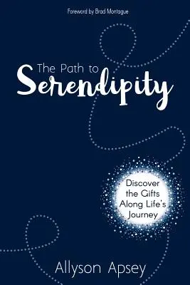 Az út a szerendipitáshoz: Fedezd fel az ajándékokat az életút mentén - The Path to Serendipity: Discover the Gifts along Life's Journey