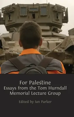 For Palestine: Esszék a Tom Hurndall Emlékelőadás Csoporttól - For Palestine: Essays from the Tom Hurndall Memorial Lecture Group