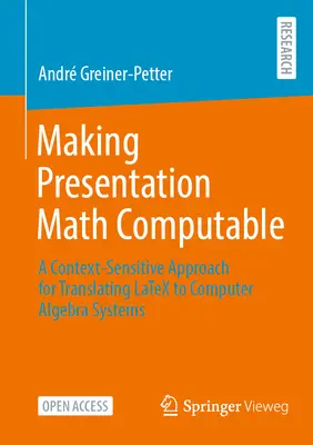 A prezentációs matematika kiszámíthatóvá tétele: Latex számítógépes algebrai rendszerekbe történő fordításához. - Making Presentation Math Computable: A Context-Sensitive Approach for Translating Latex to Computer Algebra Systems