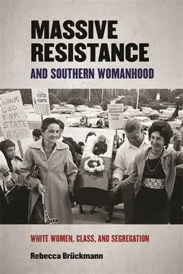 Tömeges ellenállás és a déli nőiség: White Women, Class, and Segregation - Massive Resistance and Southern Womanhood: White Women, Class, and Segregation